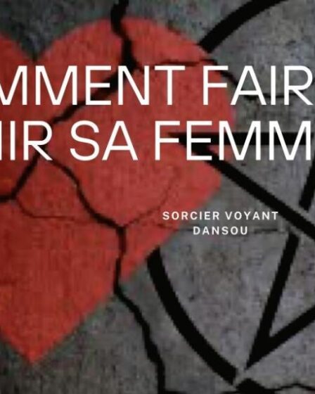 Comment faire revenir une femme ou un homme ? : voici donc un rituel pour faire revenir une femme ou un homme avec la magie blanche de Dansou